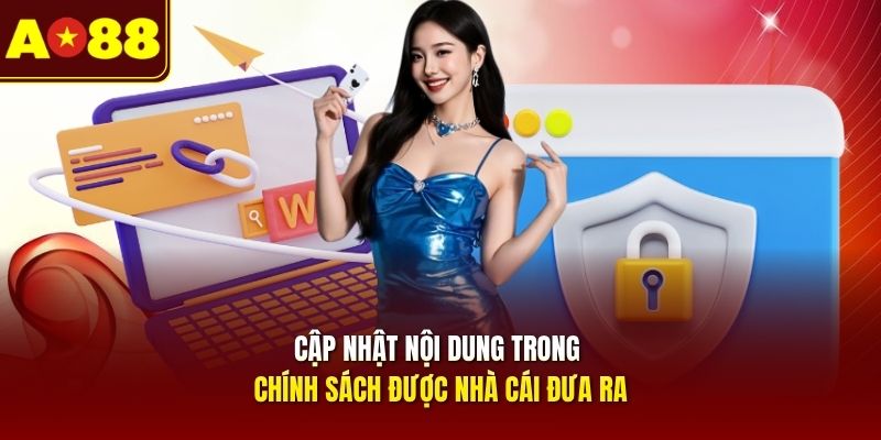 cap-nhat-noi-dung-trong-chinh-sach-duoc-nha-cai-dua-ra